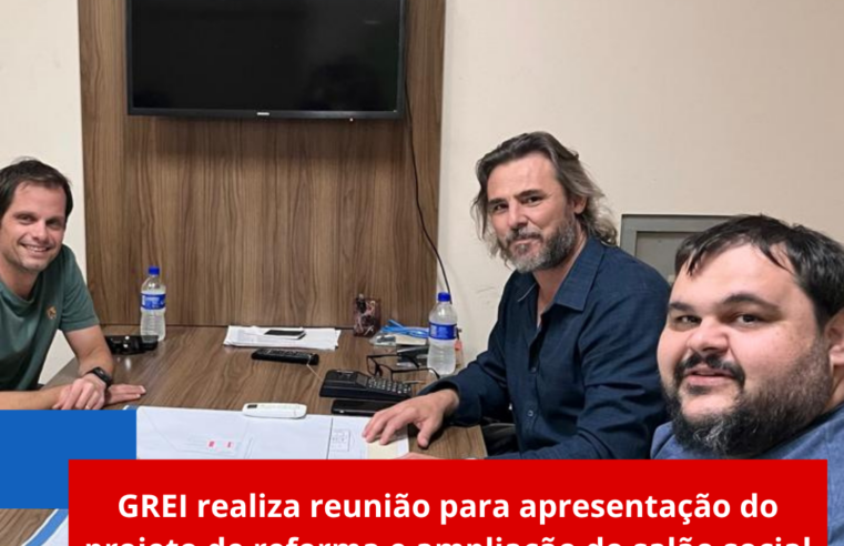 GREI realiza reunião para apresentação do projeto de reforma e ampliação do salão social