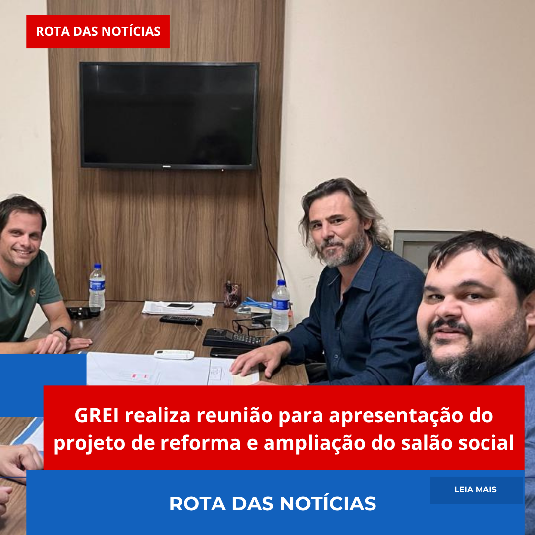 GREI realiza reunião para apresentação do projeto de reforma e ampliação do salão social