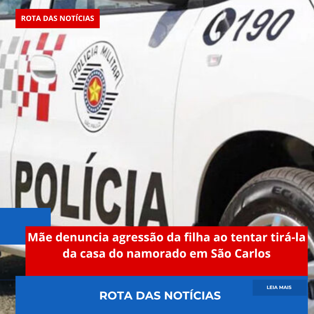 Mãe denuncia agressão da filha ao tentar tirá-la da casa do namorado em São Carlos