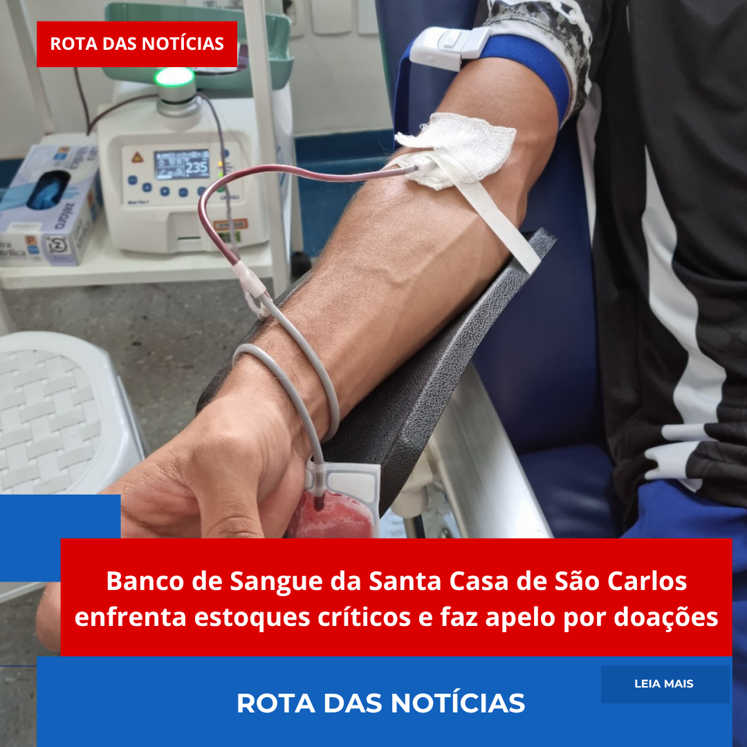 Banco de Sangue da Santa Casa de São Carlos enfrenta estoques críticos e faz apelo por doações