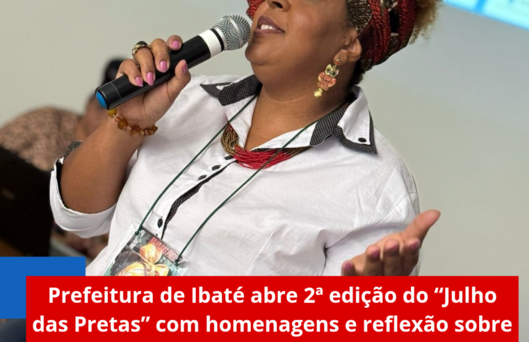 Prefeitura de Ibaté abre 2ª edição do “Julho das Pretas” com homenagens e reflexão sobre reparação histórica