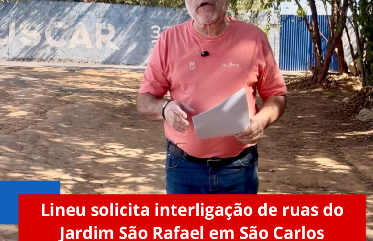 Lineu solicita interligação de ruas do Jardim São Rafael em São Carlos