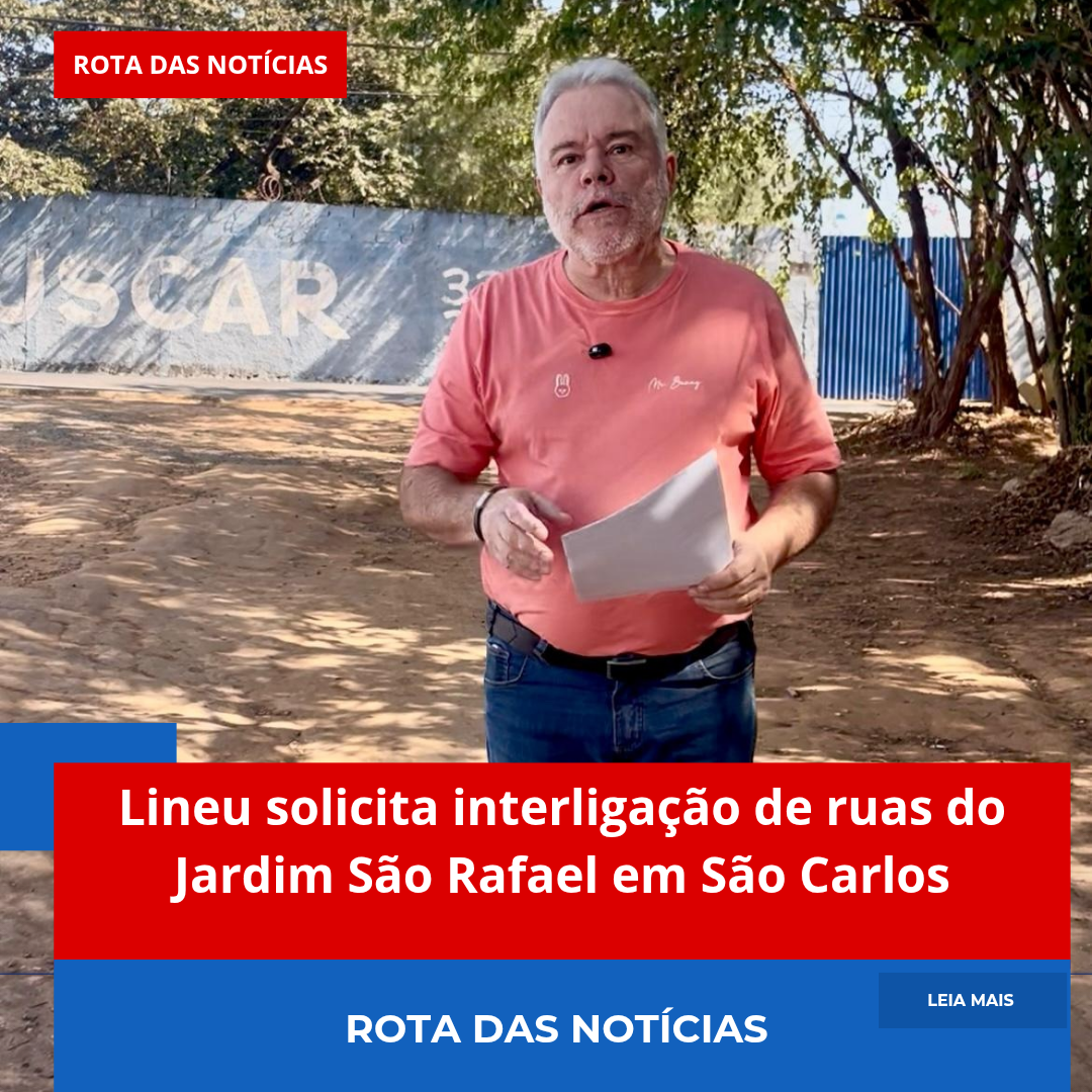 Lineu solicita interligação de ruas do Jardim São Rafael em São Carlos
