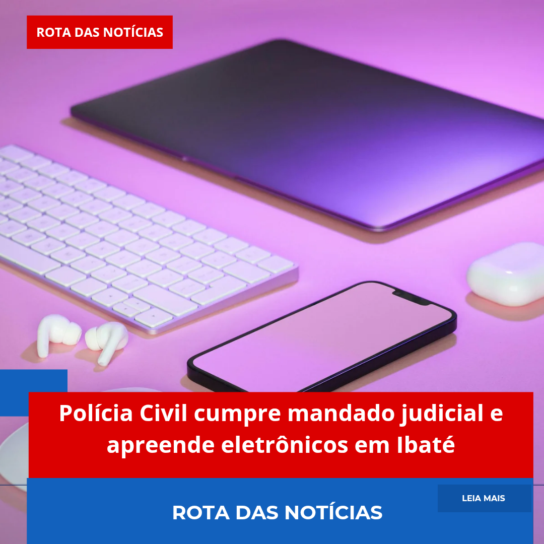 Polícia Civil de Ibaté apreende eletrônicos durante cumprimento de mandado judicial