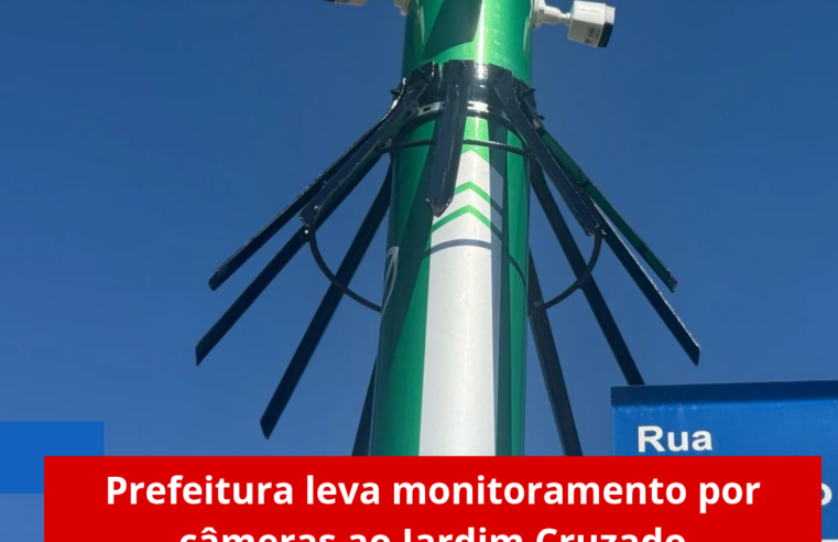 Prefeitura leva monitoramento por câmeras ao Jardim Cruzado