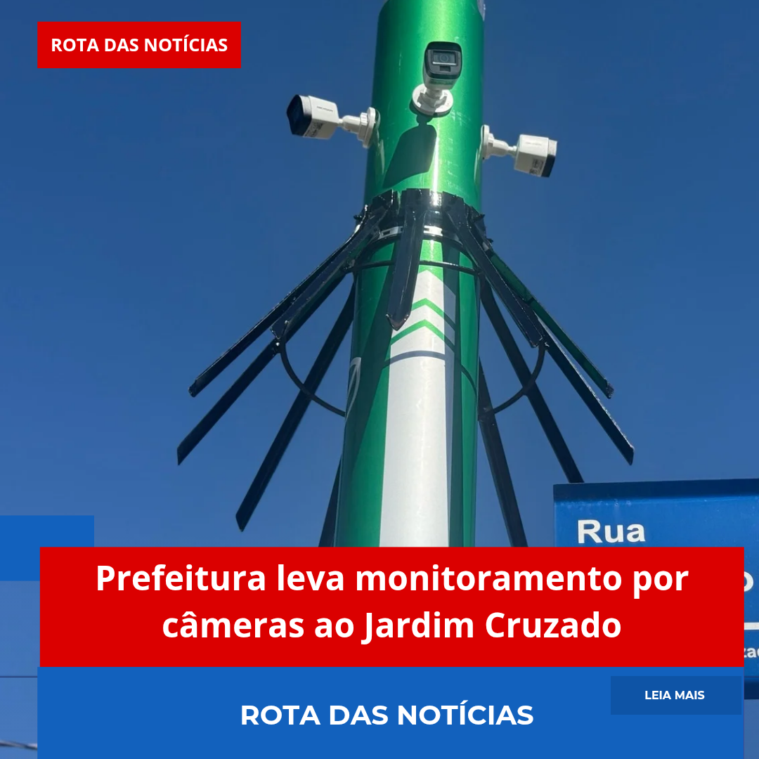 Prefeitura leva monitoramento por câmeras ao Jardim Cruzado
