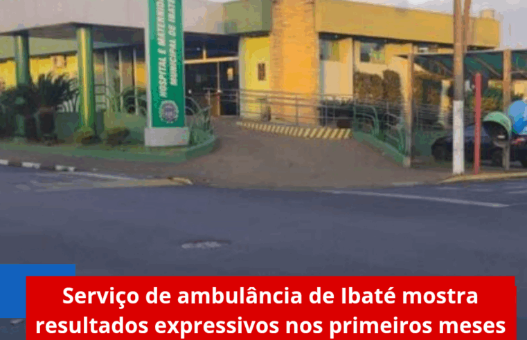 Serviço de ambulância de Ibaté mostra resultados expressivos nos primeiros meses de nova gestão