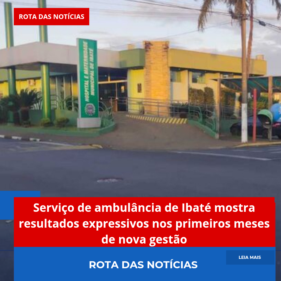 Serviço de ambulância de Ibaté mostra resultados expressivos nos primeiros meses de nova gestão