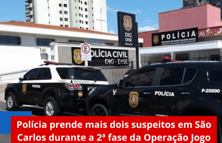 Polícia prende mais dois suspeitos em São Carlos durante a 2ª fase da Operação Jogo Duplo