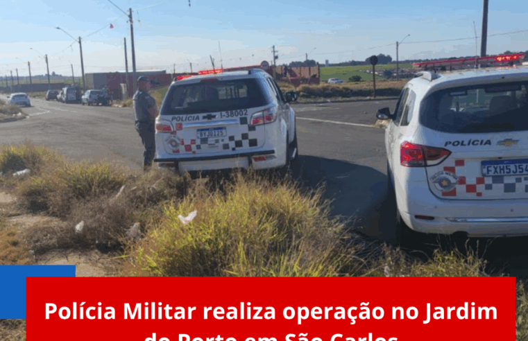 Polícia Militar realiza operação no Jardim do Porto em São Carlos