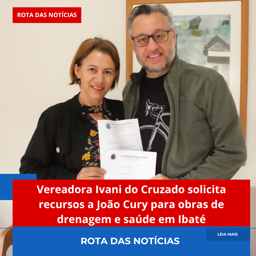 Vereadora Ivani do Cruzado solicita recursos a João Cury para obras de drenagem e saúde em Ibaté