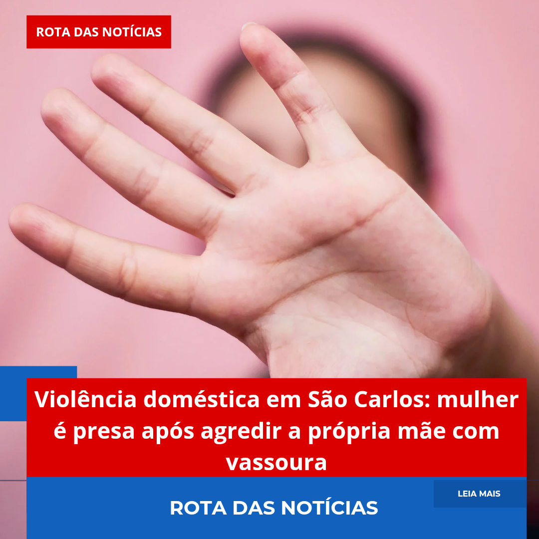 Violência doméstica em São Carlos: mulher é presa após agredir a própria mãe com vassoura