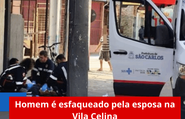 Homem é esfaqueado pela esposa na Vila Celina
