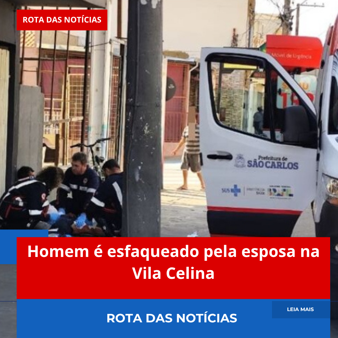 Homem é esfaqueado pela esposa na Vila Celina