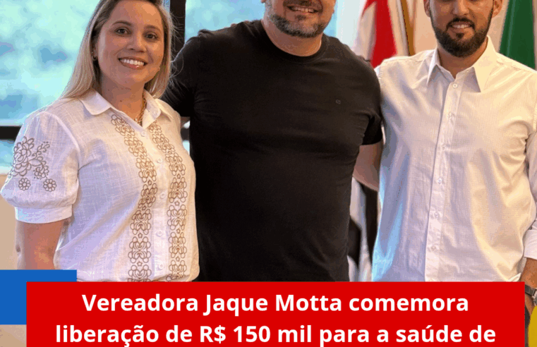 Vereadora Jaque Motta comemora liberação de R$ 150 mil para a saúde de Ibaté