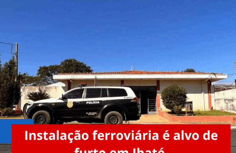 Instalação ferroviária é alvo de furto em Ibaté
