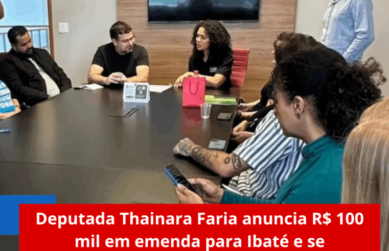 Deputada Thainara Faria anuncia R$ 100 mil em emenda para Ibaté e se compromete com mais verbas