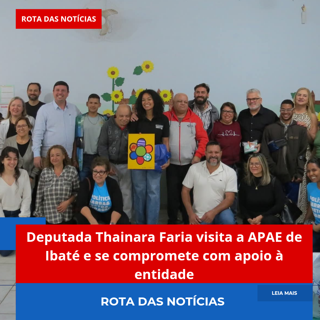Deputada Thainara Faria visita a APAE de Ibaté e se compromete com apoio à entidade