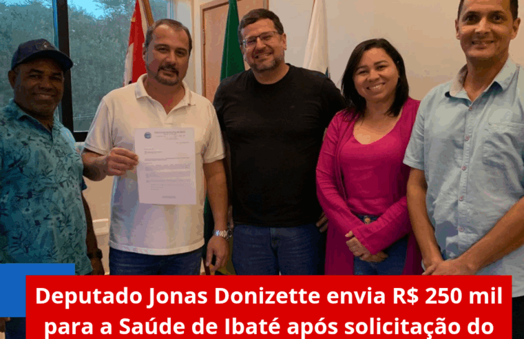 Deputado Jonas Donizette envia R$ 250 mil para a Saúde de Ibaté após solicitação do vereador Joninha do Mel