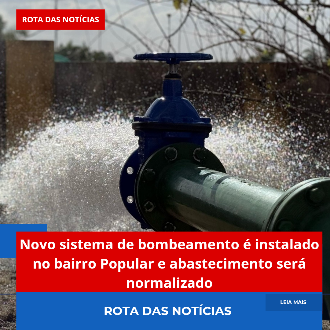Novo sistema de bombeamento é instalado no bairro Popular e abastecimento será normalizado