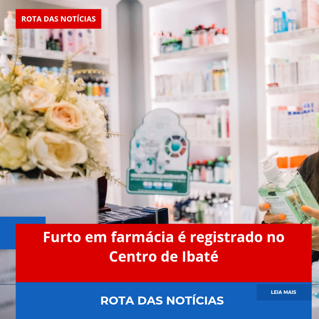 Furto em farmácia é registrado no Centro de Ibaté