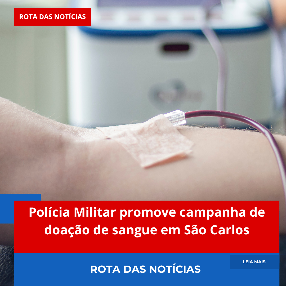 Polícia Militar promove campanha de doação de sangue em São Carlos