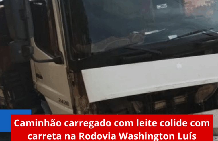Caminhão carregado com leite colide com carreta na Rodovia Washington Luís
