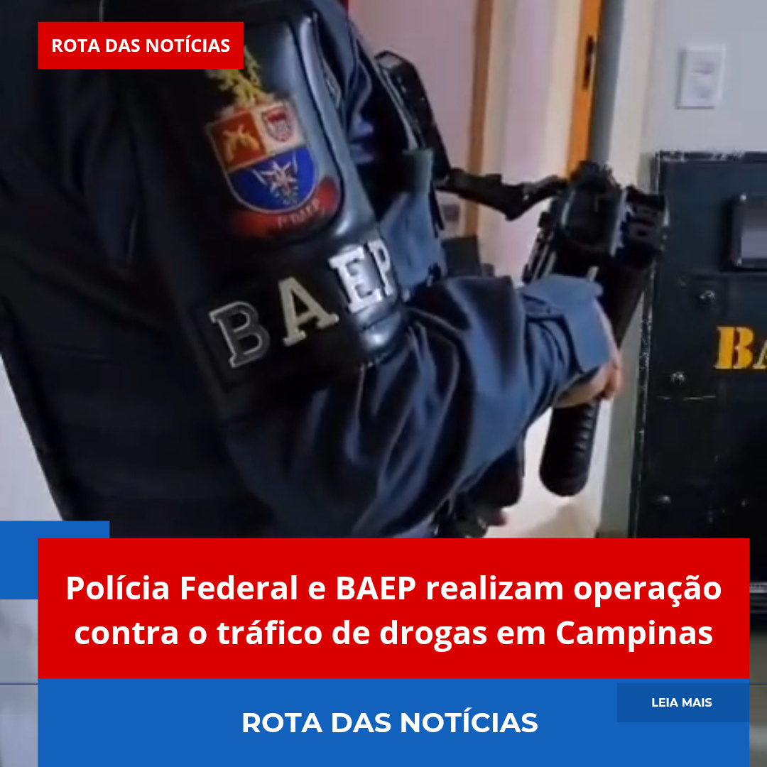 Polícia Federal e BAEP realizam operação contra o tráfico de drogas em Campinas