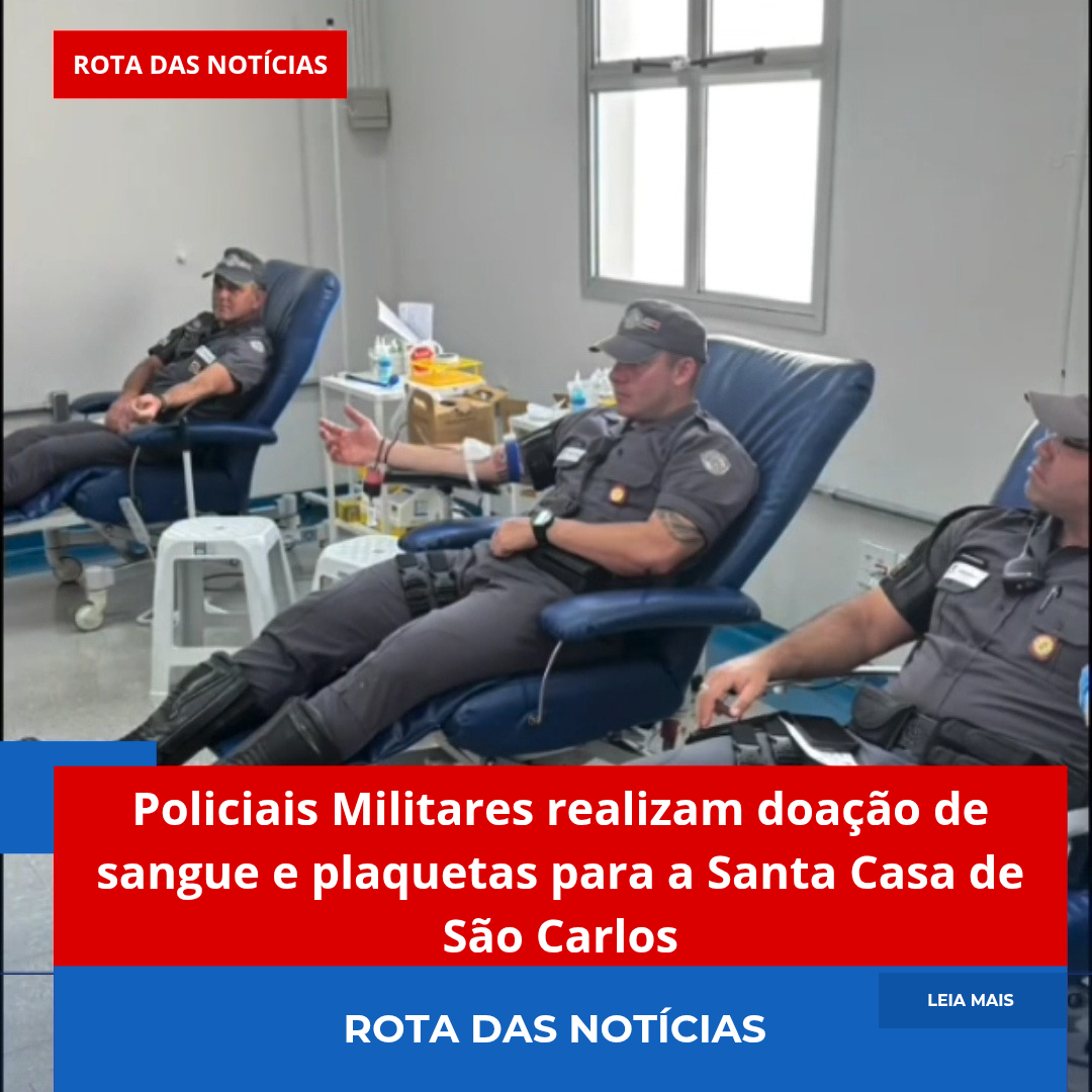 Policiais Militares realizam doação de sangue e plaquetas para a Santa Casa de São Carlos