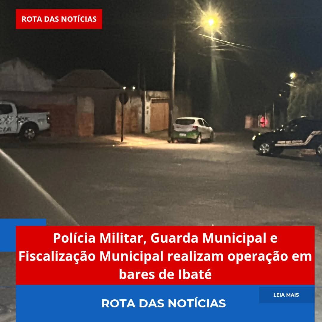 Polícia Militar, Guarda Municipal e Fiscalização Municipal realizam operação em bares de Ibaté