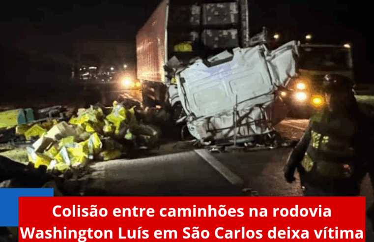 Colisão entre caminhões na rodovia Washington Luís em São Carlos deixa vítima fatal