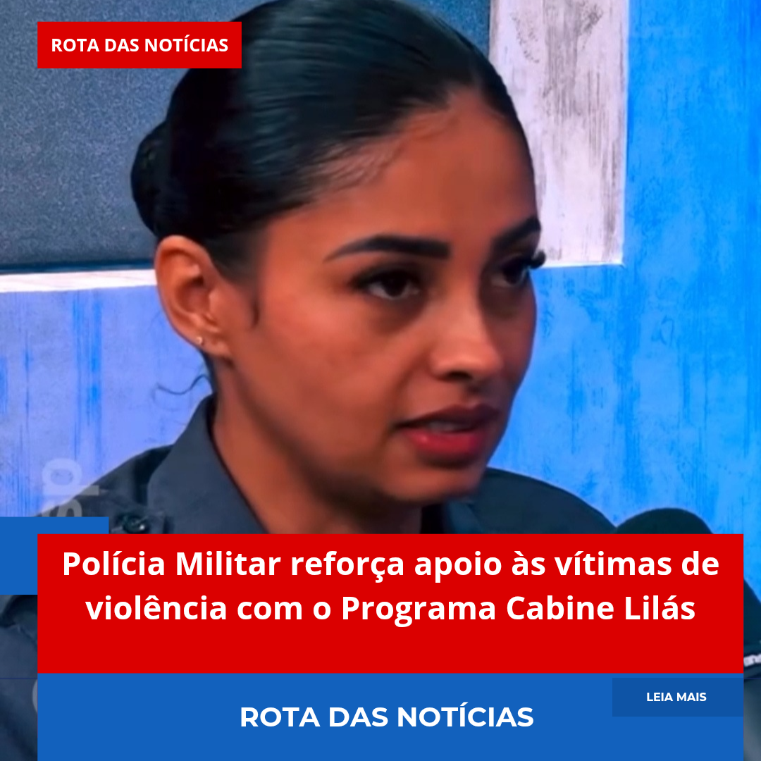 Polícia Militar reforça apoio às vítimas de violência com o Programa Cabine Lilás