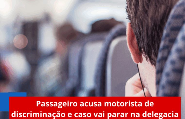 Passageiro acusa motorista de discriminação e caso vai parar na delegacia