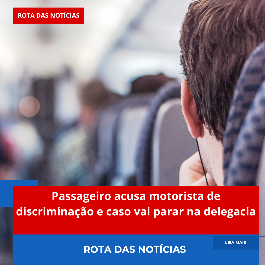 Passageiro acusa motorista de discriminação e caso vai parar na delegacia