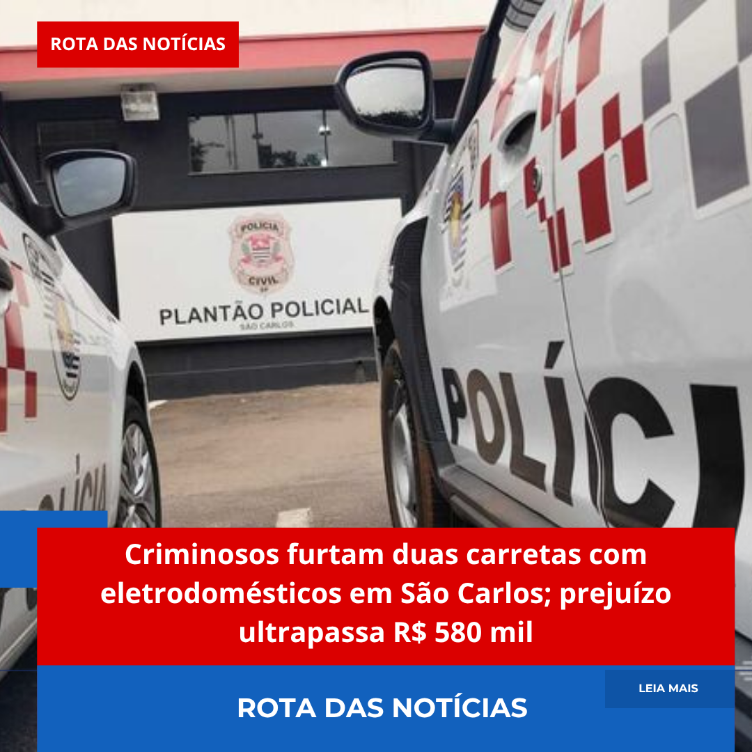 Criminosos furtam duas carretas com eletrodomésticos em São Carlos, prejuízo ultrapassa R$ 580 mil