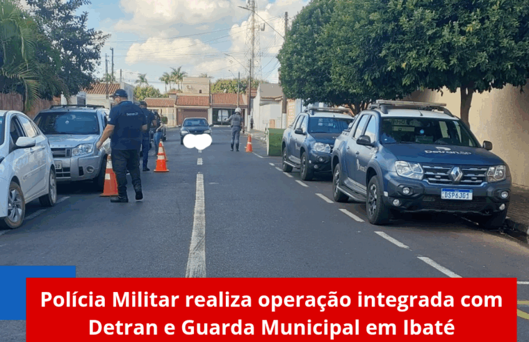 Polícia Militar realiza operação integrada com Detran e Guarda Municipal em Ibaté