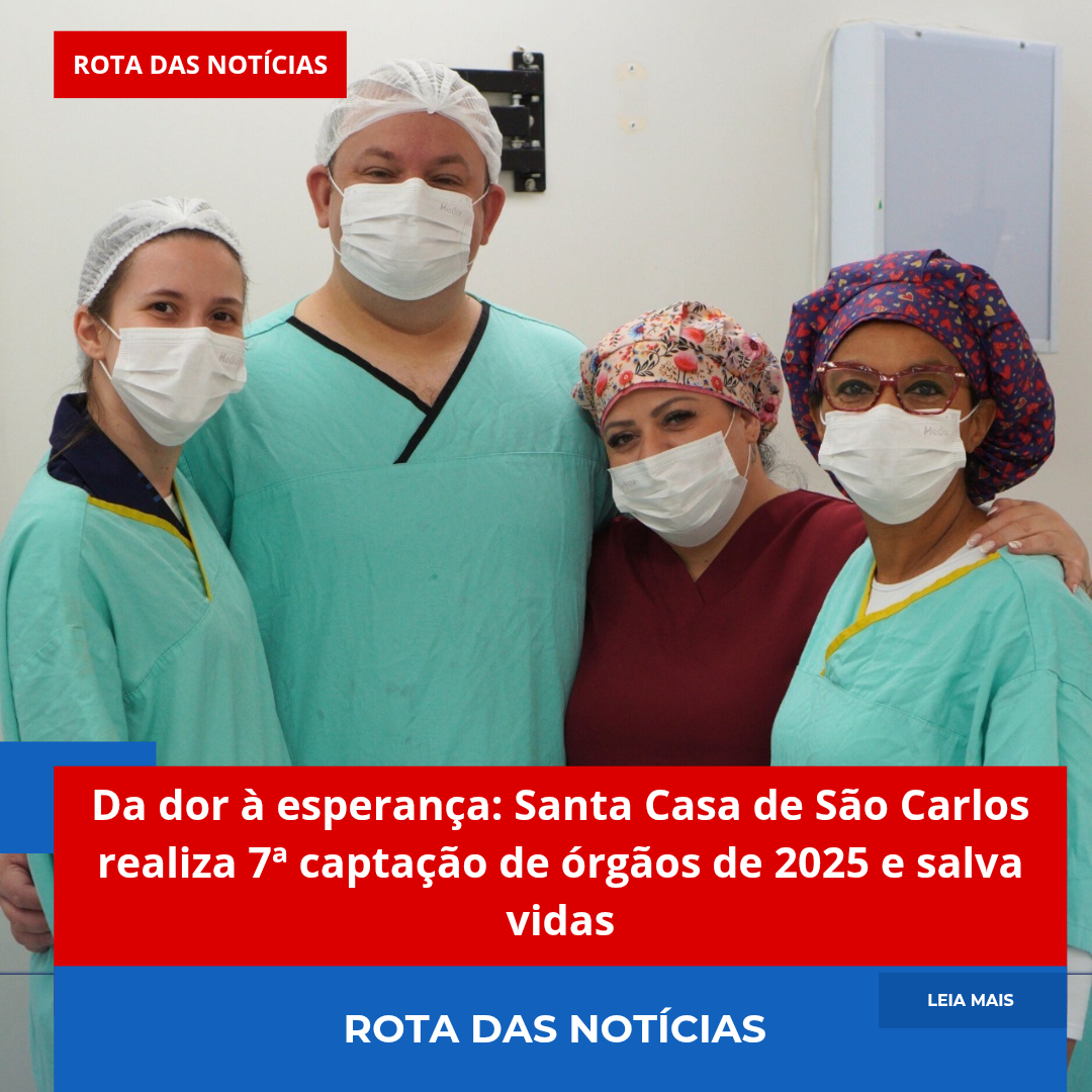 Da dor à esperança: Santa Casa de São Carlos realiza 7ª captação de órgãos de 2025 e salva vidas