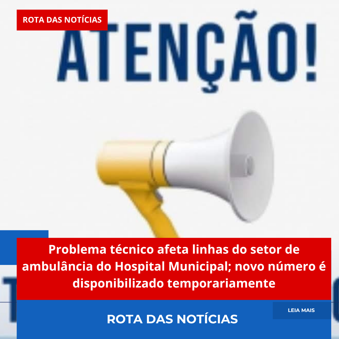 Problema técnico afeta linhas do setor de ambulância do Hospital Municipal; novo número é disponibilizado temporariamente