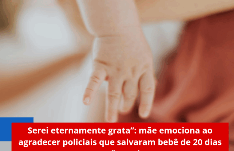 “Serei eternamente grata”: mãe emociona ao agradecer policiais que salvaram bebê de 20 dias em São Carlos