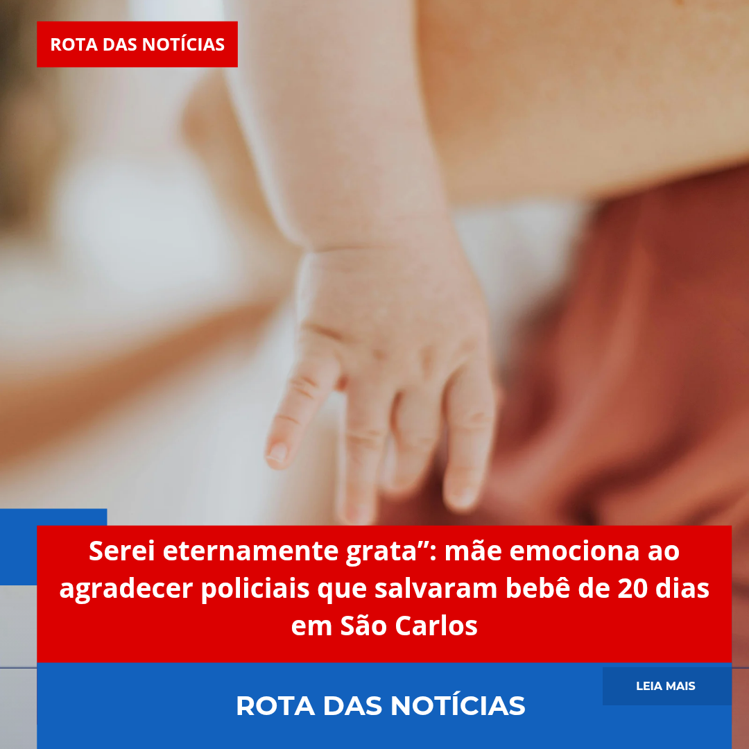 “Serei eternamente grata”: mãe emociona ao agradecer policiais que salvaram bebê de 20 dias em São Carlos