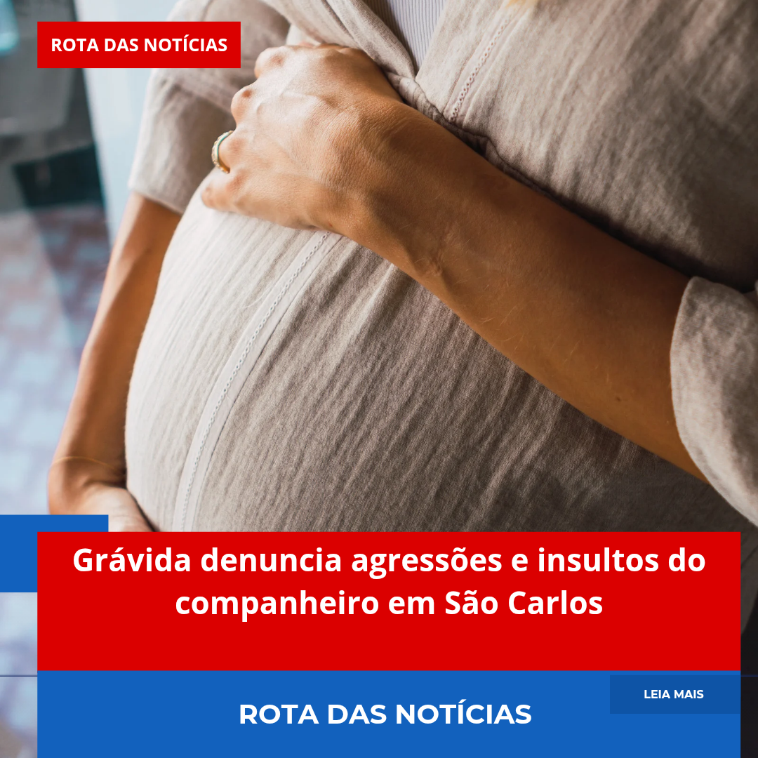 Grávida denuncia agressões e insultos do companheiro em São Carlos