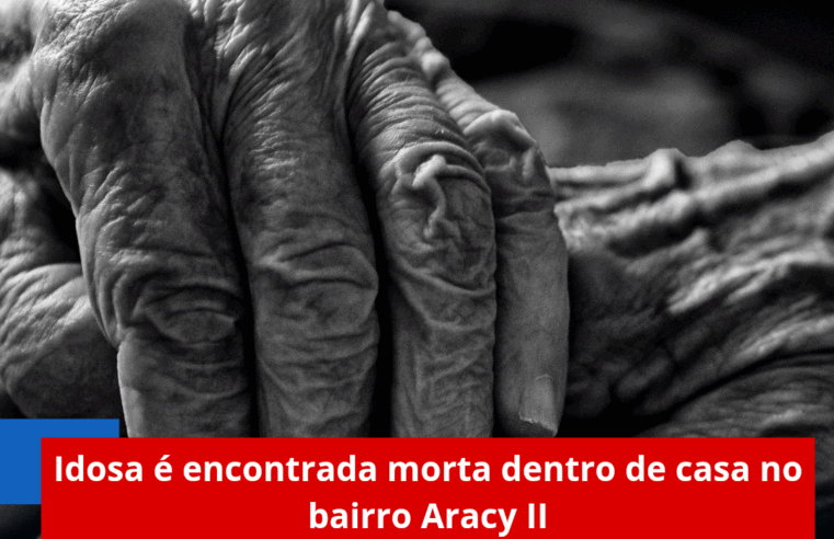 Idosa é encontrada morta dentro de casa no bairro Aracy II
