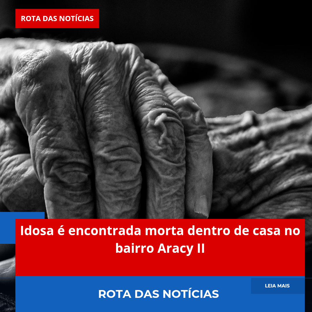 Idosa é encontrada morta dentro de casa no bairro Aracy II