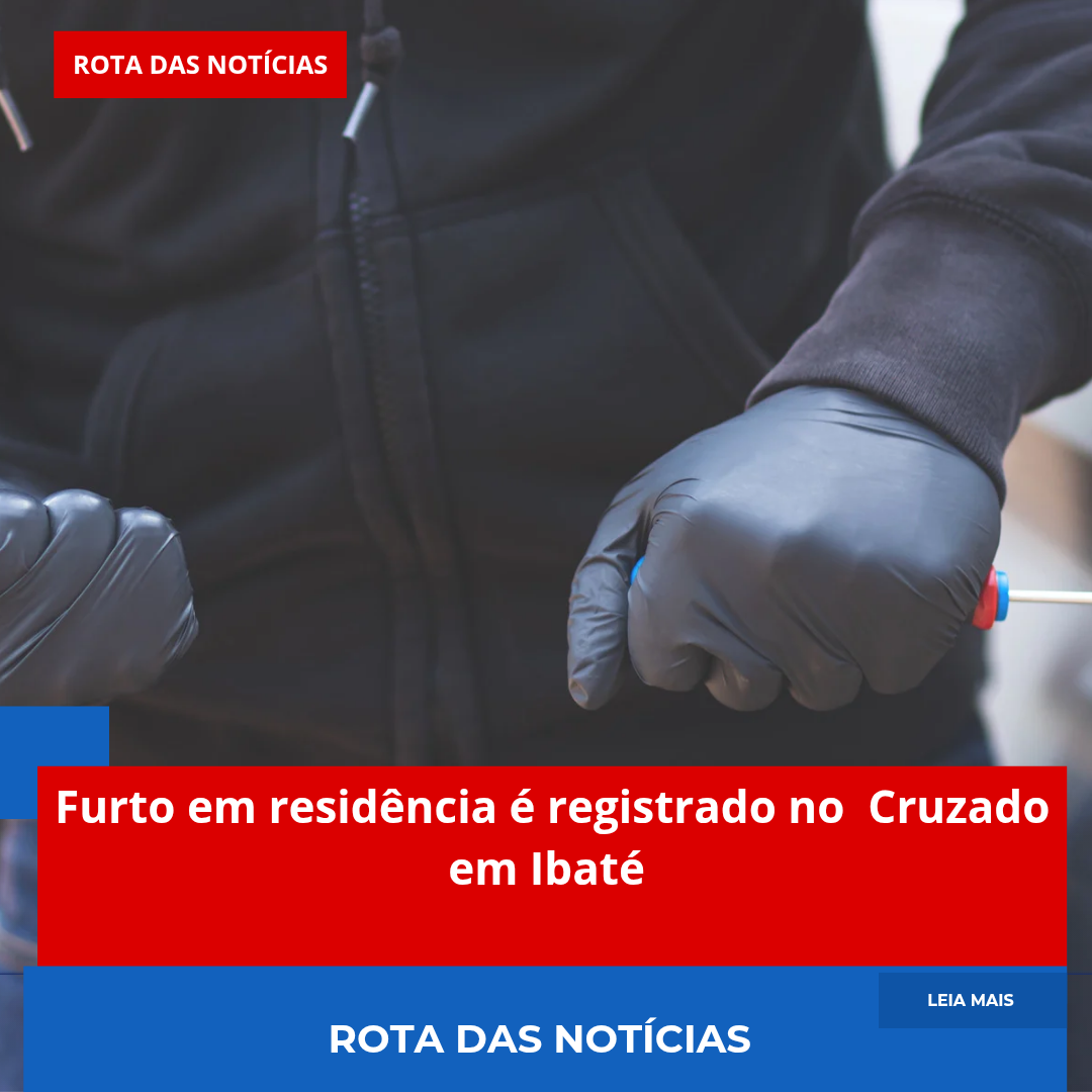Furto em residência é registrado no Cruzado em Ibaté