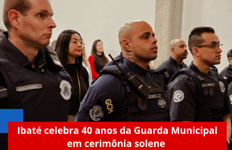 Ibaté celebra 40 anos da Guarda Municipal em cerimônia solene