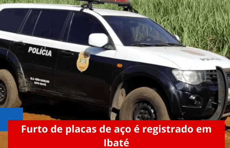 Furto de placas de aço é registrado em Ibaté