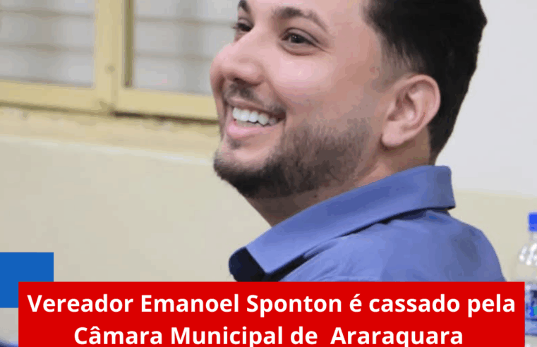 Vereador Emanoel Sponton é cassado pela Câmara Municipal de Araraquara