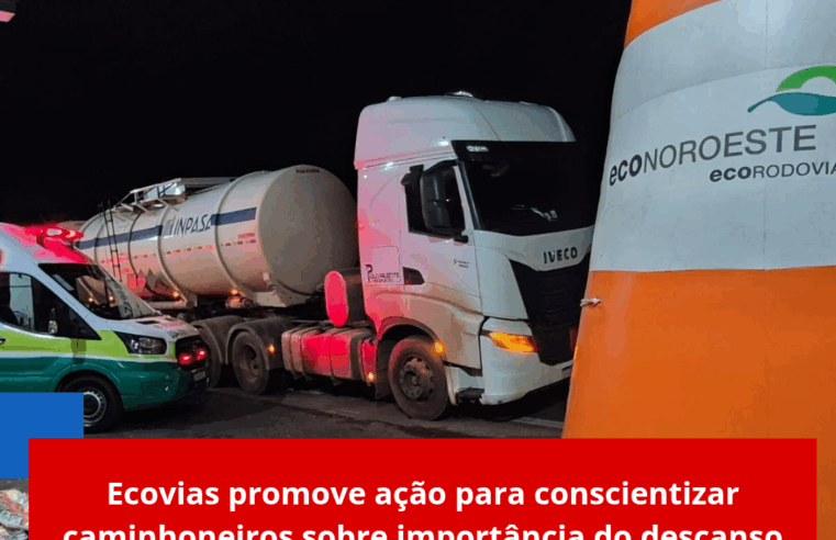 Ecovias promove ação para conscientizar caminhoneiros sobre importância do descanso