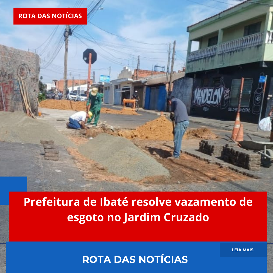 Prefeitura de Ibaté resolve vazamento de esgoto no Jardim Cruzado
