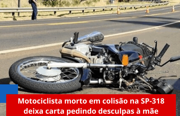 Motociclista morto em colisão na SP-318 deixa carta pedindo desculpas à mãe